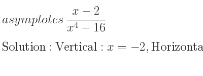 The asymptotes of (x-2)/(x^4-16) is Vertical: x=-2,Horizontal: y=0